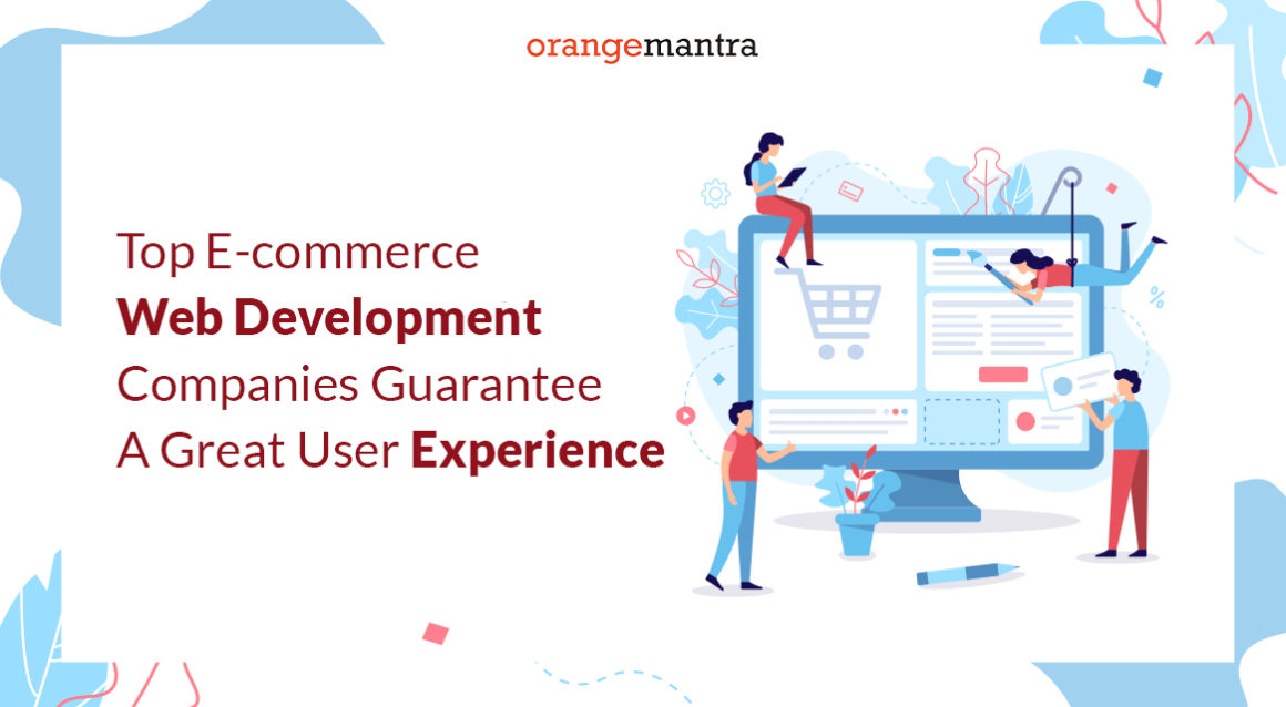 Top E-commerce Web Development Companies Guarantee A Great User Experience