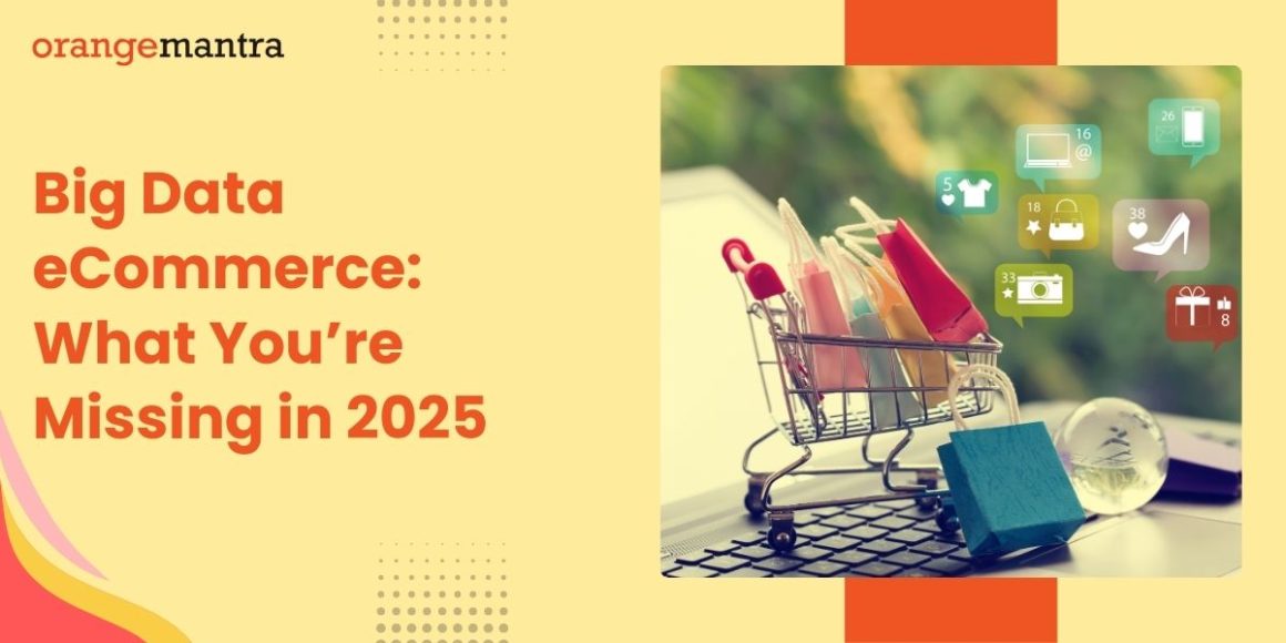 Big Data eCommerce: What You’re Missing in 2025