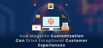 How-Magento-Customization-Can-Drive-Exceptional-Customer-Experiences