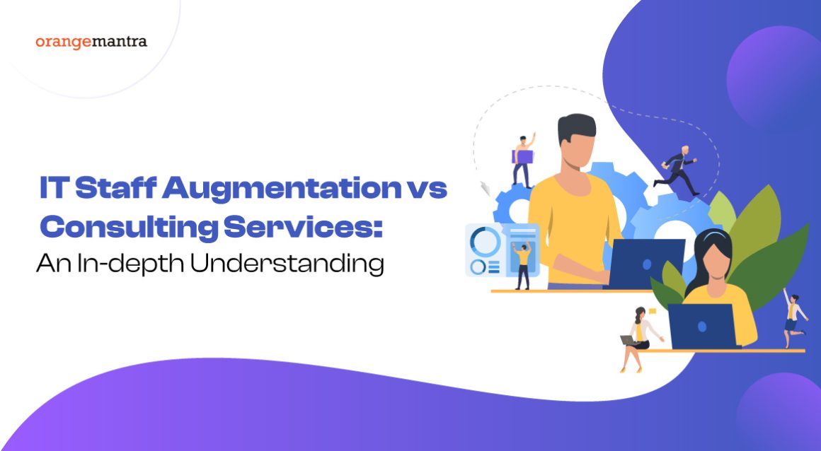 IT Staff Augmentation vs Consulting Services: An In-depth Understanding