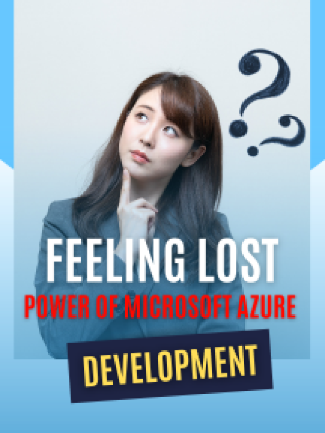 Feeling Lost the Power of Microsoft Azure Development