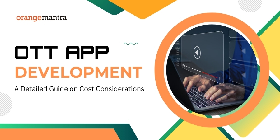 OTT App Development : A Detailed Guide About Cost Fragmentation