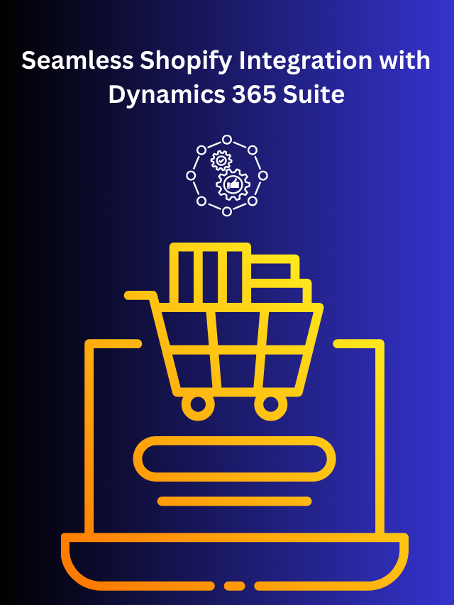 Seamless Shopify Integration with Dynamics 365 Suite