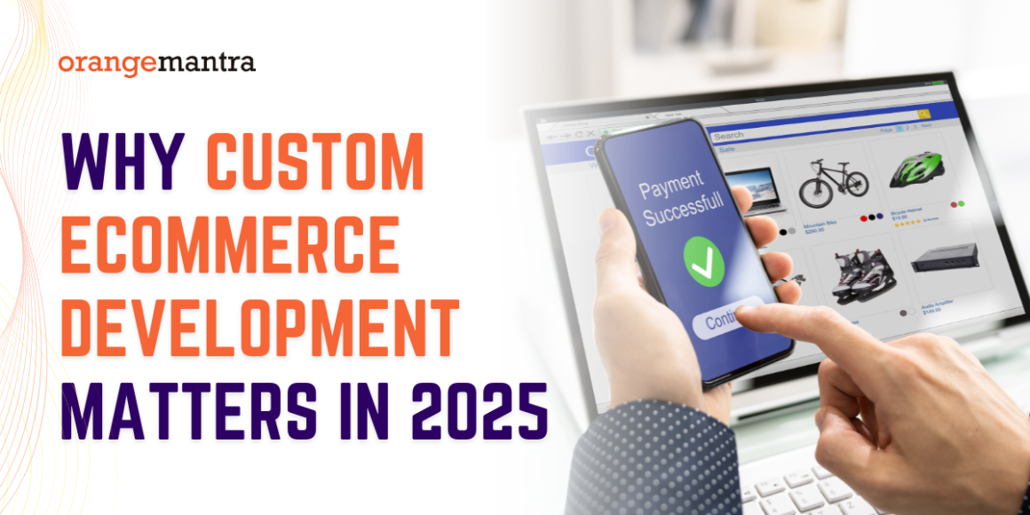 Why Custom eCommerce Development Matters in 2025
