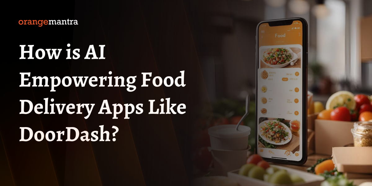 How is AI Empowering Food Delivery Apps Like DoorDash?