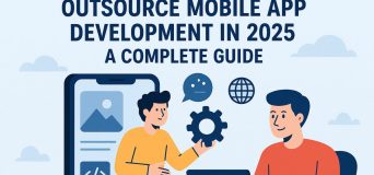 Outsource Mobile App Development in 2025 - A Complete Guide