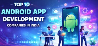 Top 10 Android App Development Companies in India